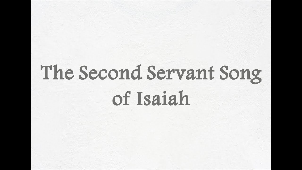The Second Servant Song of Isaiah - The Mashiach Ben-Yoseph Series