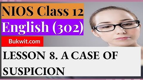 NIOS Class 12 English (302) : LESSON 8. A CASE OF SUSPICION