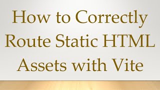 How to Correctly Route Static HTML Assets with Vite