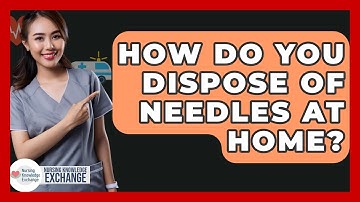 How Do You Dispose Of Needles At Home? - Nursing Knowledge Exchange