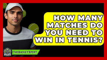 How Many Matches Do You Need To Win In Tennis? - The Racket Xpert