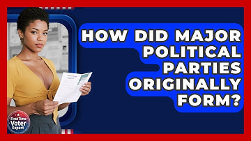 How Did Major Political Parties Originally Form? - First Time Voter Expert