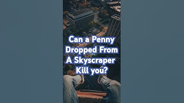 Can a Penny Dropped from a Skyscraper un-alive You?