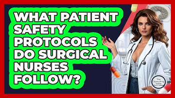 What Patient Safety Protocols Do Surgical Nurses Follow? - The Operating Table