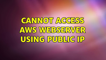 Cannot access AWS webserver using public IP
