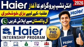 Haier Summer Internships program l Fully Founded scholarship Program l BS ,MS &amp; PHD
