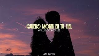 Willie González - Quiero morir en tu piel ; Letra