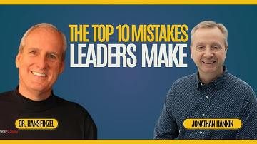 Top 10 Mistakes Leaders Make (And How to Avoid Them) | Dr. Hans Finzel Interview