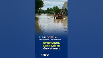 Ngập lụt miền Bắc đến bao giờ? Lạng Sơn, Thái Nguyên, Bắc Ninh chìm trong biển nước!