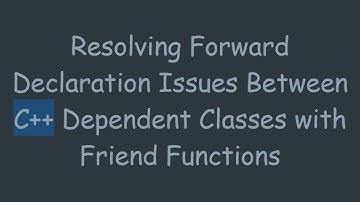Resolving Forward Declaration Issues Between C+ +  Dependent Classes with Friend Functions