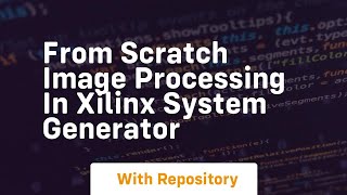 from scratch image processing in xilinx system generator