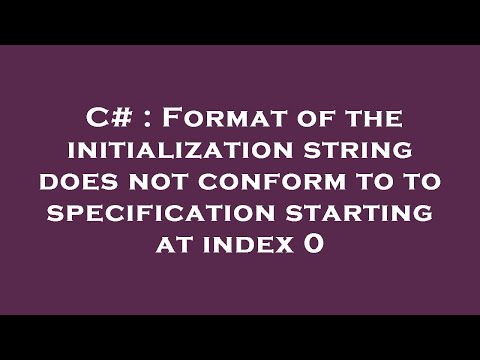 C# : Format of the initialization string does not conform to to specification starting at index 0