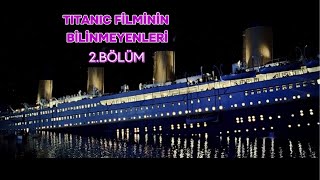 🎬 Titanic Filminin Kamera Arkası - Bilinmeyen Gerçekler (2)
