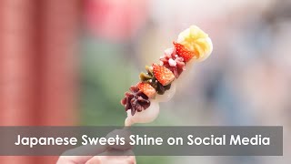Japanese Sweets Shine on Social Media