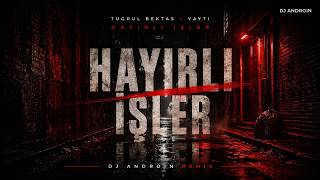 Tuğrul Bektaş x Vayti - Hayırlı İşler (DJ ANDROİN Remix)