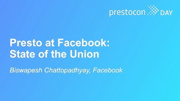 Presto at Facebook: State of the Union - Biswapesh Chattopadhyay, Facebook