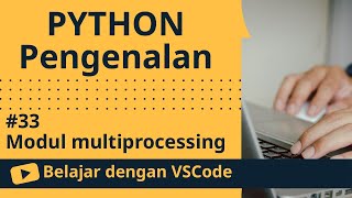 [Belajar dengan VSCode] Pengenalan Python #33 Modul multiprocessing