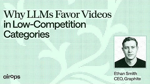 Why LLMs Favor Videos in Low-Competition Categories  | AirOps & Ethan Smith of Graphite