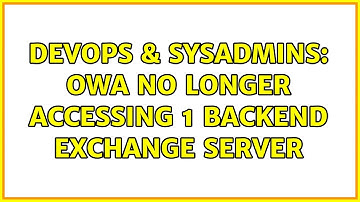 DevOps & SysAdmins: OWA no longer accessing 1 backend exchange server