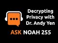 Decrypting Privacy with Dr. Andy Yen | Ask Noah Show 255