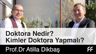 Doktora yapmak Ne Demek? Kimler Doktora yapmalı ? | Prof.Dr Atilla Dikbaş ile doktora üzerine