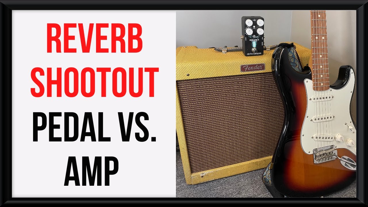Amp Reverb vs. Pedal Verb: Which Sounds Better?