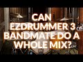 Can EZdrummer 3 Bandmate Work With A Whole Mix?