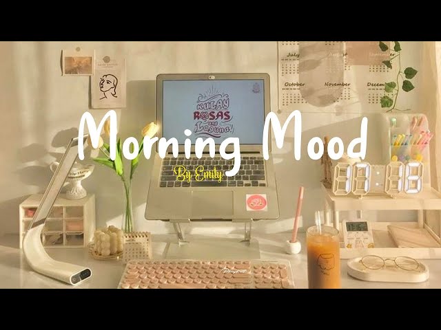 [Playlist] Morning Mood 🍀 Chill Music Playlist ~ Start your day positively with me class=