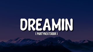 PartyNextDoor - Dreamin (Lyrics) I Must be Dreaming [TIK Tok Song]