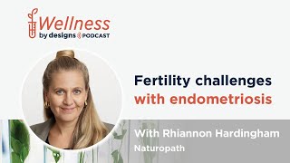 Fertility challenges with Endometriosis with Rhiannon Hardingham