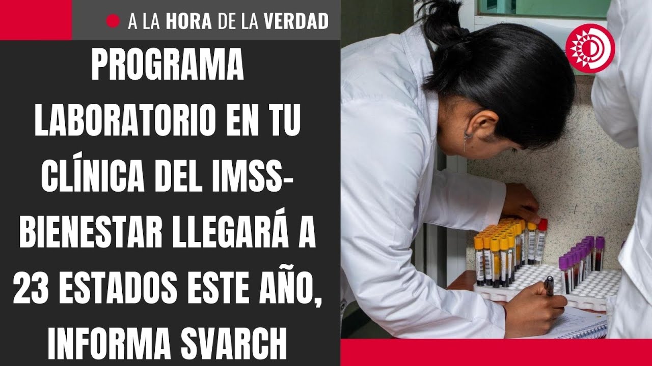 Programa Laboratorio en tu clínica del IMSS-Bienestar llegará a 23 estados este año, informa Svarch