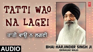 Video thumbnail of "TATTI WAO NA LAGEI | JUG JUG SATGUR DHARE AVTARI | BHAI HARJINDER SINGH (SRINAGAR WALE)"
