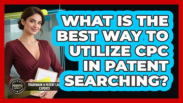 What Is The Best Way To Utilize CPC In Patent Searching?