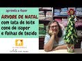 Árvore de Natal reciclando!!! de lata de leite, cone de isopor e folhas de tecido!