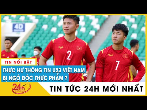 Cầu thủ U23 Việt Nam bị ngộ độc thực phẩm trước trận gặp Thái Lan, thực hư thế nào? Tv24h