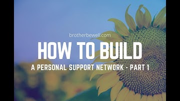 How To Build A Personal Support Network - Part 1