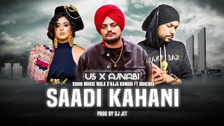 Saadi Kahani : Us X Ajnabi | Sidhu Moose Wala X Raja Kumari Ft Bohemia | Prod By Dj Jit