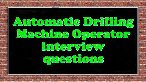 Automatic Drilling Machine Operator interview questions
