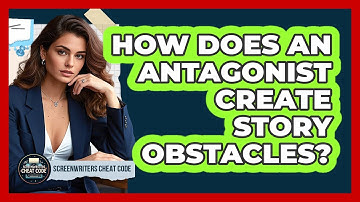 How Does An Antagonist Create Story Obstacles?