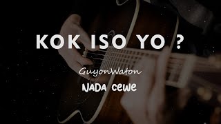 KOK ISO YO? // GUYON WATON // KARAOKE GITAR AKUSTIK NADA CEWE ( FEMALE )