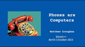Phones are Computers | Matthew Croughan | bitcoin++ nix edition | October 2023 | Berlin, Germany