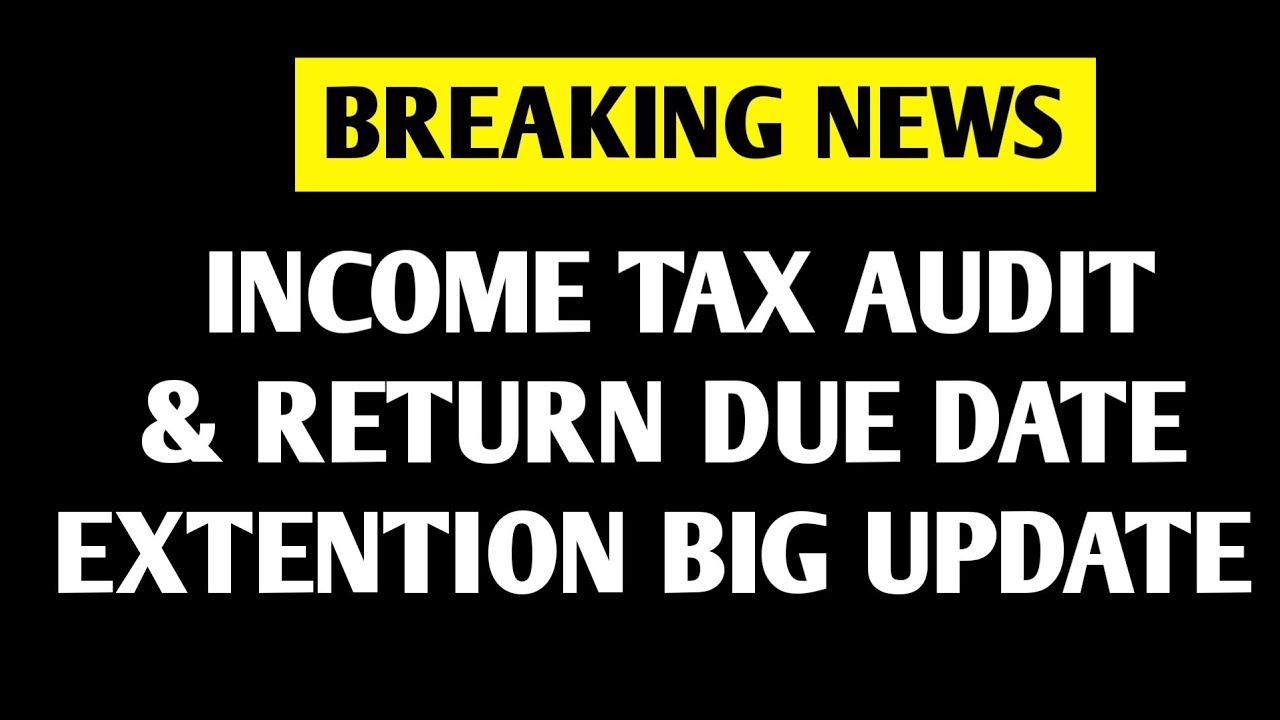 INCOME TAX AUDIT RETURN DUE DATE EXTENTION BIG UPDATE YouTube INCOME TAX AUDIT RETURN DUE DATE EXTENTION BIG UPDATE YouTube