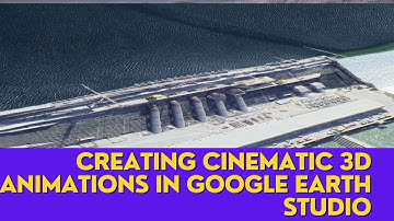 Creating Cinematic 3D Animations in Google Earth Studio