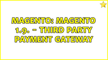 Magento: Magento 1.9. - Third party payment gateway (2 Solutions!!)