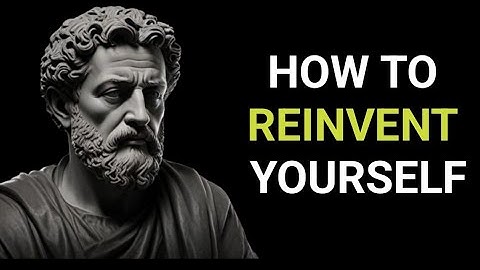 How To REINVENT Yourself: (Complete Guide) | Marcus Aurelius STOICISM