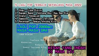 5 Lagu Pop Indonesia Pilihan II Kenangan Waktu SMA 2000an II Masa Lalu Yang Indah II 2022