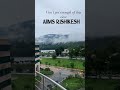 AIIMS Rishikesh: Weather & Campus Beauty ☁️❤️