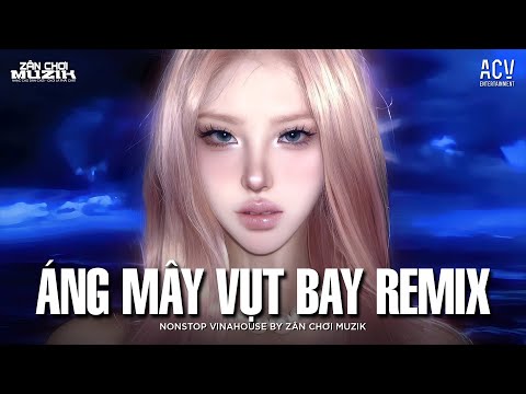 ÁNG MÂY VỤT BAY REMIX HOT TIKTOK 🎵 Giận Nhau Xa Nhau Là Cái Cớ - Cứ Ngỡ Yêu Nhau Đậm Sâu Remix