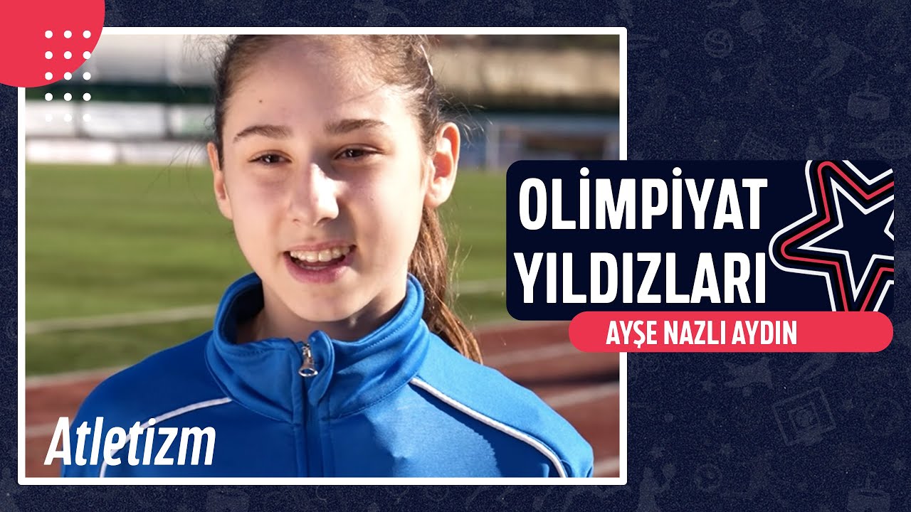 🏃🏻‍♀️ Ayşe Nazlı Aydın - Atletizm | Olimpiyat Yıldızları
