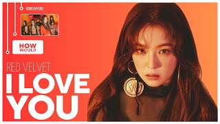 Red Velvet — ‘I Love You’ (EXID) | How Would